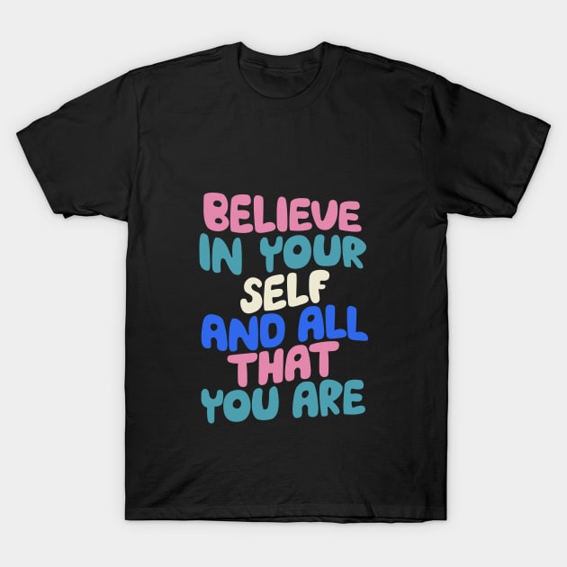 Believe In Yourself and All That You Are by The Motivated Type in Blueberry Blue, Almond White, Flamingo Pink and Black T-Shirt by MotivatedType